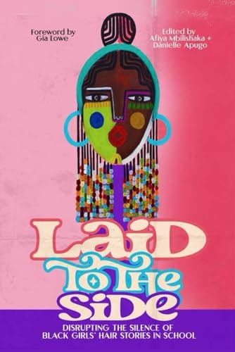 Laid to the Side Disrupting the Silence of Black Girls' Hair Stories in Schools