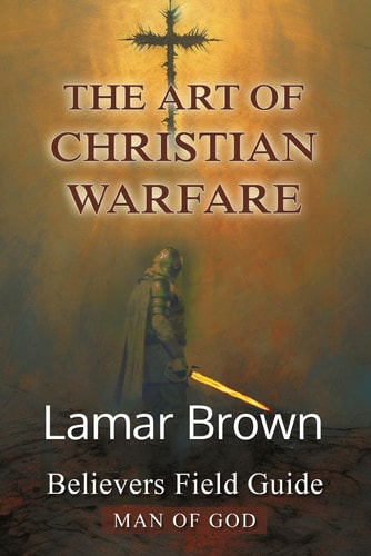 ART OF CHRISTIAN WARFARE Believers Field Guide