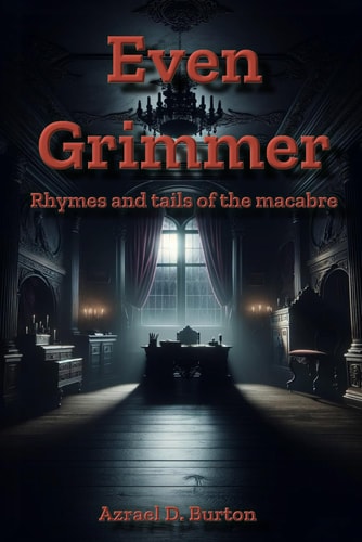 Even Grimmer Rhymes and Tails of the Macabre.