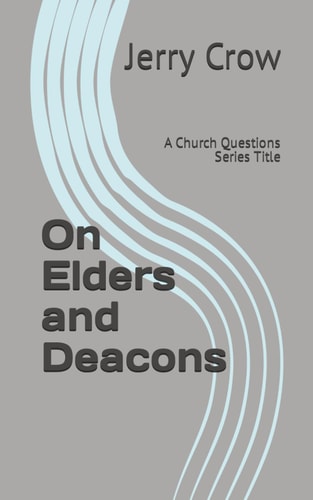 On Elders and Deacons A Church Questions Series Title