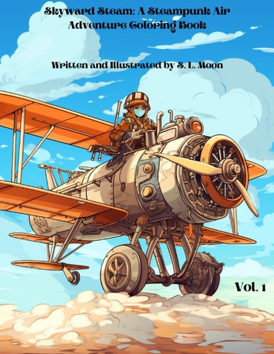 Skyward Steam A Steampunk Air Adventure Coloring Book: Volume 1