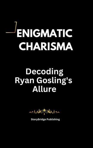 Enigmatic Charisma Decoding Ryan Gosling's Allure
