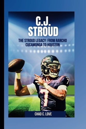 C.J. Stroud The Stroud Legacy: From Rancho Cucamonga To Houston