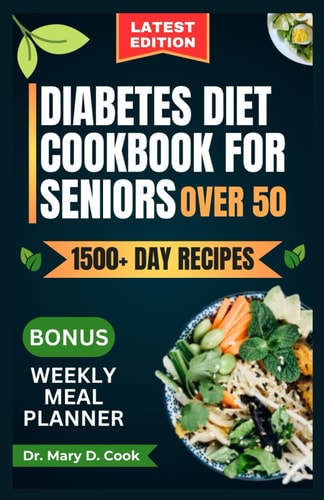 Diabetes Diet Cookbook for Seniors Over 50 Delicious and Nutritious Low-carb and Low-sugar Recipes for Diabetics