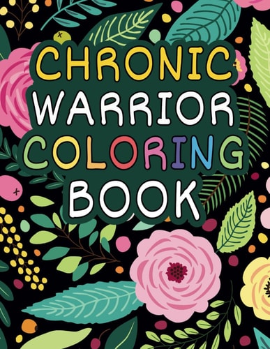 Chronic Pain Warrior Coloring Book Inspirational & Motivational Quotes to Color For Stress Relief and Relaxation