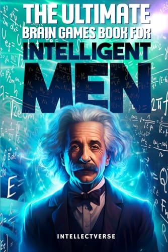 The Ultimate Brain Games Book for Intelligent Men Puzzles Crosswords Riddles Quiz and Activities for Smart Men