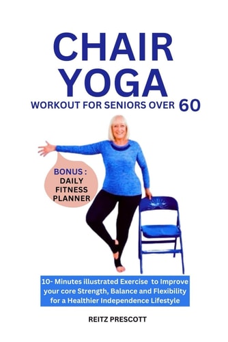Chair Yoga Workout for Seniors Over 60 10-minutes Illustrated Exercise to Improve Your Core Strength, Balance and Flexibility for a Healthier Independence Lifestyle
