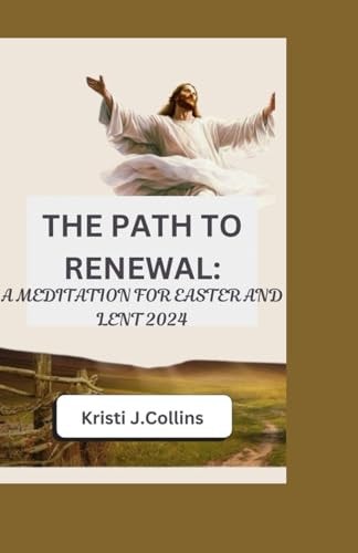 The Path to Renewal A Meditation for Easter and Lent 2024