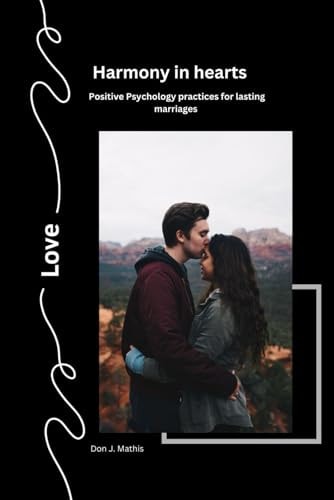 Harmony in Hearts Positive Psychology Practices for Lasting Marriages