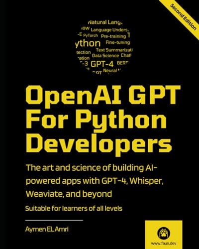 OpenAI GPT For Python Developers - 2nd Edition The Art and Science of Building AI-powered Apps with GPT-4, Whisper, Weaviate, and Beyond