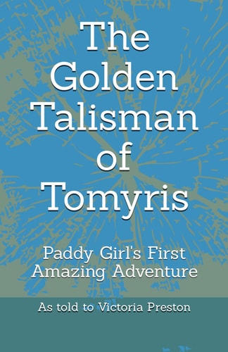 The Golden Talisman of Tomyris Paddy''s First Amazing Adventure