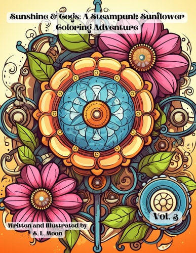 Sunshine & Cogs A Steampunk Sunflower Coloring Adventure: Volume 3