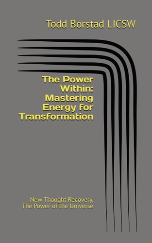 The Power Within Mastering Energy for Transformation: New Thought Recovery, The Power of the Universe