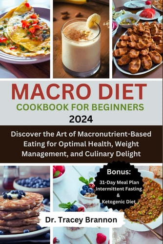Macro Diet Cookbook for Beginners Discover the Art of Macronutrient-Based Eating for Optimal Health, Weight Management, and Culinary Delight