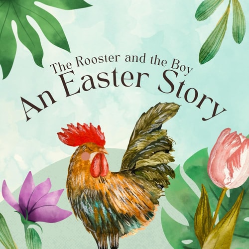 The Rooster and The Boy An Easter Story