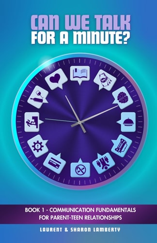 Can We Talk For A Minute? Book 1 - Communication Fundamentals For Parent-Teen Relationships