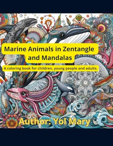 Marine Animals in Zentangle and Mandalas A Coloring Book for Children, Young People and Adults.