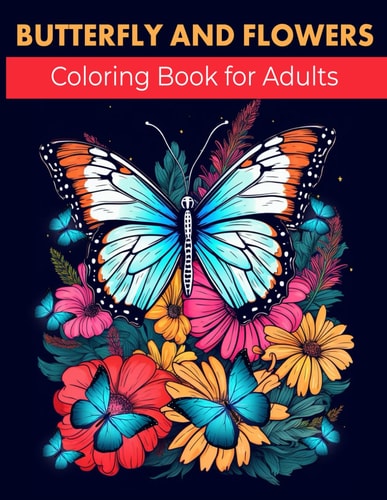Butterfly and Flowers Coloring Book for Adults Unique Adults Coloring Pages with Butterflies Floral Nature Cute Style Coloring Book for Adults Peace and Relaxation