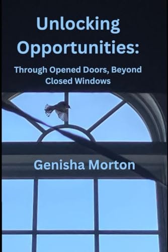 Unlocking Opportunities : Through Opened Doors, Beyond Closed Windows