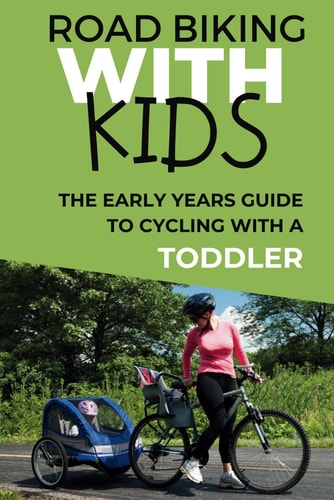 Road Biking With Kids The Early Years Guide to Cycling with a Toddler