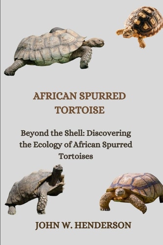 African Spurred Tortoise Beyond the Shell: Discovering the Ecology of African Spurred Tortoises