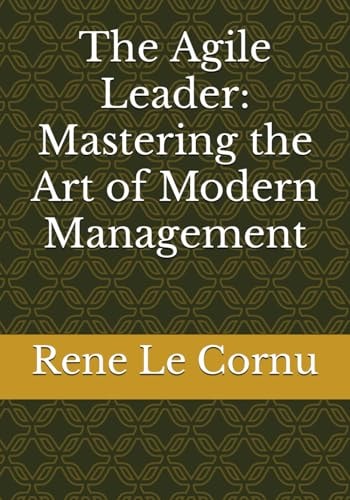 The Agile Leader Mastering the Art of Modern Management