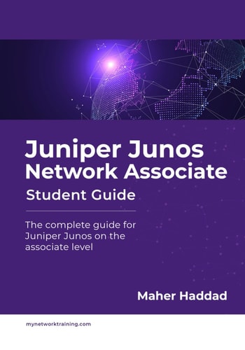 Juniper Junos Network Associate - Student Guide The Complete Guide for Juniper Junos on the Associate Level