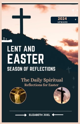 Lent and Easter Season of Reflections The Daily Spiritual Reflections for Easter