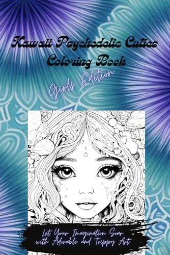 Kawaii Psychedelic Cuties Coloring Book - Girls Edition Let Your Imagination Soar with Adorable and Trippy Art