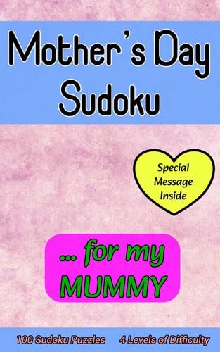 Mother's Day Sudoku ... for My MUMMY Cute 100 Sudoku Puzzle Gift with a Loving Personal Message from You on this Special Day