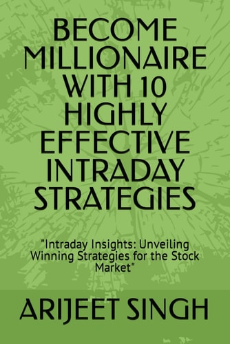 Become Millionaire with 10 Highly Effective Intraday Strategies "Intraday Insights: Unveiling Winning Strategies for the Stock Market"