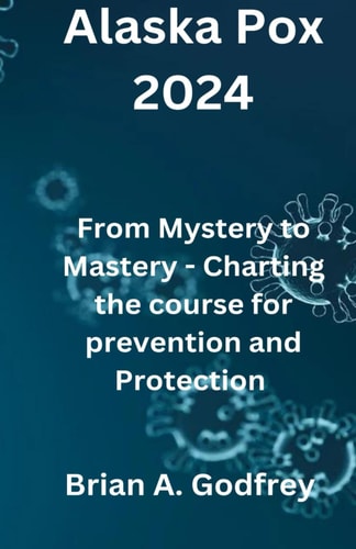 Alaska Pox 2024 From Mystery to Mastery - Charting the Course for Prevention and Protection
