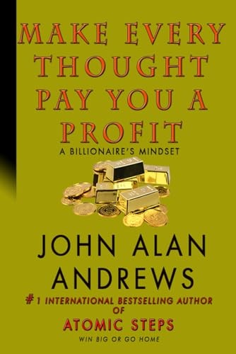 Make Every Thought Pay You A Profit A Billionaire's Mindset