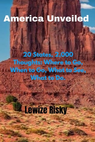 America Unveiled 20 States, 2,000 Thoughts: Where to Go, When to Go, What to See, What to Do.