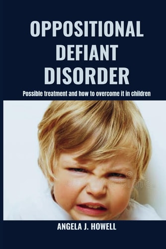 Oppositional Defiant Disorder Possible Treatment and how to Overcome it in Children