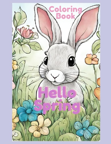 Hello Spring Coloring Book for Boys and Girls. Baby Animals, Mother and Baby Animals, Flowers Woodland Creatures, and More!