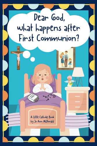 Dear God, What Happens After First Communion?