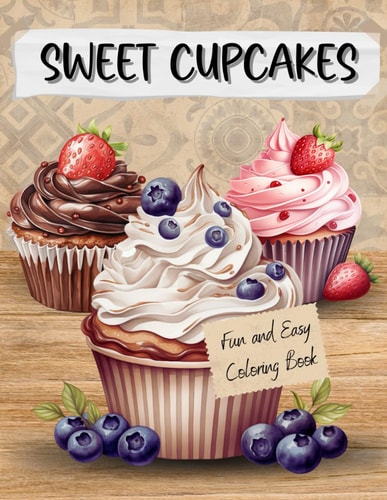 Sweet Cupcakes Fun And Easy Coloring Book for Adults Cute Sweets Treats Dessert Dessigns Waffles Ice Cream with Cakes Chocolate and Fruits