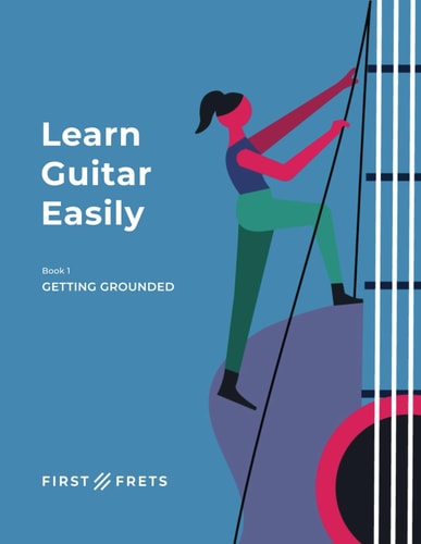 Learn Guitar Easily Book 1: Getting Grounded