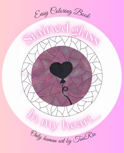 Easy Coloring Book "Stained Glass. In My Heart..." Only Human Art by TsuiRin