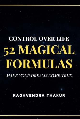 Control Over Life - 52 Magical Formulas Make Your Dreams Come True