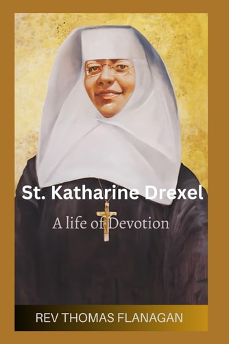 St Katharine Drexel A Life of Devotion