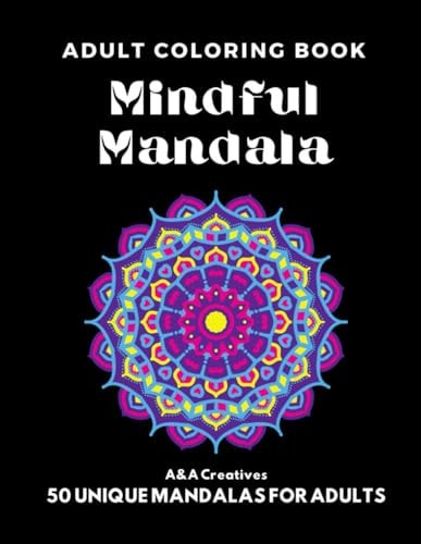 Mindful Mandala Coloring Book for Adults 50 Unique Mandala Designs for Stress Relief, Relaxation and Anxiety
