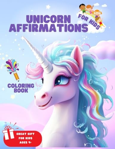 Unicorn Affirmations Coloring Book Coloring for Children, Tweens and Teenagers, Ages 4 and Up. 25 Illustrations of Unicorns Inspiring Affirmations to Promote Confidence and Creative Thinking