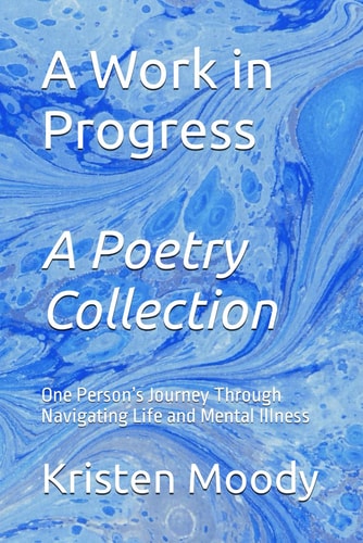A Work in Progress One Person's Journey Through Navigating Life and Mental Illness