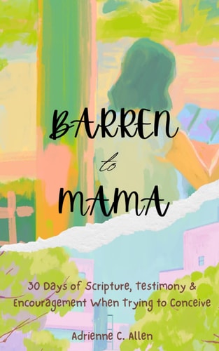 Barren to Mama 30 Days of Scripture, Testimony & Encouragement When Trying to Conceive