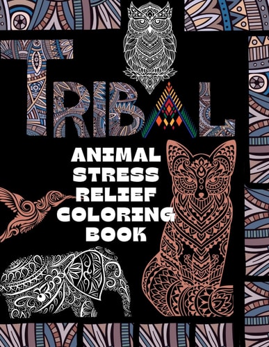 Tribal Animal Stress Relief Coloring Book Relaxing Designs Inspired by Tribal Animals