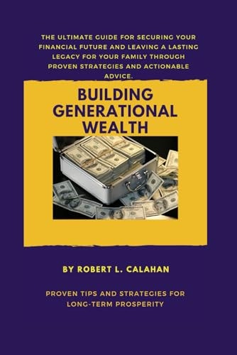 Building Generational Wealth Proven Tips and Strategies for Long-term Prosperity