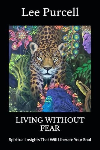 Living Without Fear Spiritual Insights That Will Liberate Your Soul