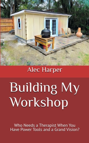 Building My Workshop Who Needs a Therapist When You Have Power Tools and a Grand Vision?